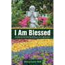I Am Blessed: A Collection Of Faith-based Prayers And Affirmations