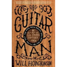 Guitar Man: A Six-String Odyssey, Or, You Love That Guitar More Than You Love Me