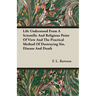 Life Understood From A Scientific And Religious Point Of View And The Practical Method Of Destroying Sin, Disease And Death
