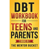 DBT Workbook for Teens and Parents (2 Books in 1) - Effective Dialectical Behavior Therapy Skills for Adolescents to Manage Anger, Anxiety, and Intens