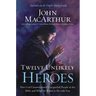 Twelve Unlikely Heroes: How God Commissioned Unexpected People in the Bible and What He Wants to Do with You