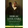 Hebraic Literature: Translations and Historic Commentary on the Jewish Religious Texts - The Talmud, Midrashim and Kabbala (Hardcover)