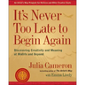 It's Never Too Late to Begin Again: Discovering Creativity and Meaning at Midlife and Beyond