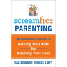 Screamfree Parenting: The Revolutionary Approach to Raising Your Kids by Keeping Your Cool