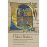 Urban Bodies: Communal Health in Late Medieval English Towns and Cities