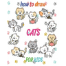 how to draw cats for kids: how to draw books for kids how to draw animals for kids Learn to Draw Cats & Kittens 121 page 8.5 x 0.3 x 11 inches