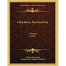 Citta Morta, The Dead City: A Tragedy (1902)