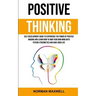 Positive Thinking: Self Development Guide to Experience the Power of Positive Imaging and Learn How to Own Your Own Mind With Psycho-cybe