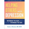 Helping Others with Depression: Words to Say, Things to Do