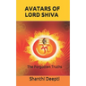 Avatars of Lord Shiva: The Forgotten Truths
