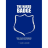 The Naked Badge: True Police Experiences: Stranger Than Fiction