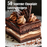 50 Supreme Chocolate Dessert Lovers Recipes