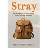 Stray: Breaking Free, Falling Hard, and Growing Stronger