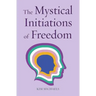 The Mystical Initiations of Freedom