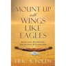 Mount up with wings like eagles: Justification, Regeneration, Sanctification, & Glorification