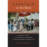 Zapotecs on the Move: Cultural, Social, and Political Processes in Transnational Perspective