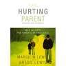 The Hurting Parent: Help for Parents of Prodigal Sons and Daughters