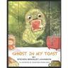 Ghost in My Toast