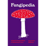 Fungipedia: A Brief Compendium of Mushroom Lore