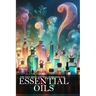 The Only Book You Will Ever Need About Essential Oils: Unlock the Power of Aromatherapy for Health and Well-being