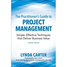 The Practitioner's Guide to Project Management: Simple, Effective Techniques That Deliver Business Value
