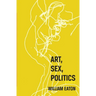 Art, Sex, Politics