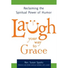 Laugh Your Way to Grace: Reclaiming the Spiritual Power of Humor