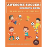 Awesome Soccer! Coloring Book for Kids Age 6 - 12 Years Old: Soccer and football coloring and activity book for boys, girls, and kids who love soccer!