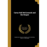 Cyrus Hall McCormick and the Reaper