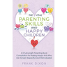 The Vital Parenting Skills and Happy Children: A 5 Full-Length Parenting Book Compilation for Raising Happy Kids Who Are Honest, Respectful and Well-A