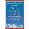 Failing America's Faithful: How Today's Churches Are Mixing God with Politics and Losing Their Way