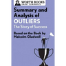 Summary and Analysis of Outliers: The Story of Success: Based on the Book by Malcolm Gladwell