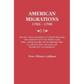 American Migrations, 1765-1799. the Lives, Times and Families of Colonial Americans Who Remained Loyal to the British Crown Before, During and After t