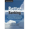 Better Banking: Understanding and Addressing the Failures in Risk Management, Governance and Regulation