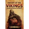 History of the Vikings: An Enthralling Overview of the Viking Age