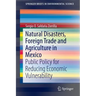 Natural Disasters, Foreign Trade and Agriculture in Mexico: Public Policy for Reducing Economic Vulnerability