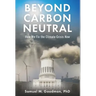 Beyond Carbon Neutral: How We Fix the Climate Crisis Now
