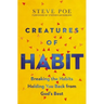 Creatures of Habit: Breaking the Habits Holding You Back from God's Best