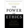 The Power of Ethics: How to Make Good Choices in a Complicated World