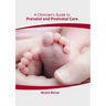 A Clinician's Guide to Prenatal and Postnatal Care