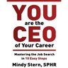 You Are The CEO of Your Career: Mastering The Job Search in 10 Easy Steps