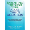 Parenting Through Your Adult Child's Addiction: Making Sense of Treatment, Aftercare, and Recovery Recommendations