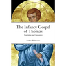 The Infancy Gospel of Thomas: Translation and Commentary