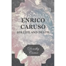 Enrico Caruso - His Life and Death