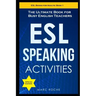 ESL Speaking Activities: The Ultimate Book for Busy English Teachers. Intermediate to Advanced Conversation Book for Adults: Teaching English a