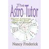 The Astro Tutor: Master Astrology Step by Step with an Expert: Basic Through Advanced Astrology