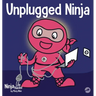 Unplugged Ninja: A Children's Book About Technology, Screen Time, and Finding Balance