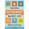 The Epic Retirement Bucket List: 150 Globetrotting Ideas to Inspire Your Next Chapter