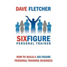 How to Build a Six-Figure Personal Training Business
