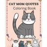 Cat Mom Quotes Coloring Book: Cat Coloring Book For Adults